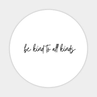 Be Kind To All Kinds Magnet